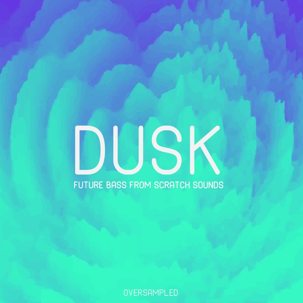 DUSK - Future Bass From Scratch Sounds - Oversampled