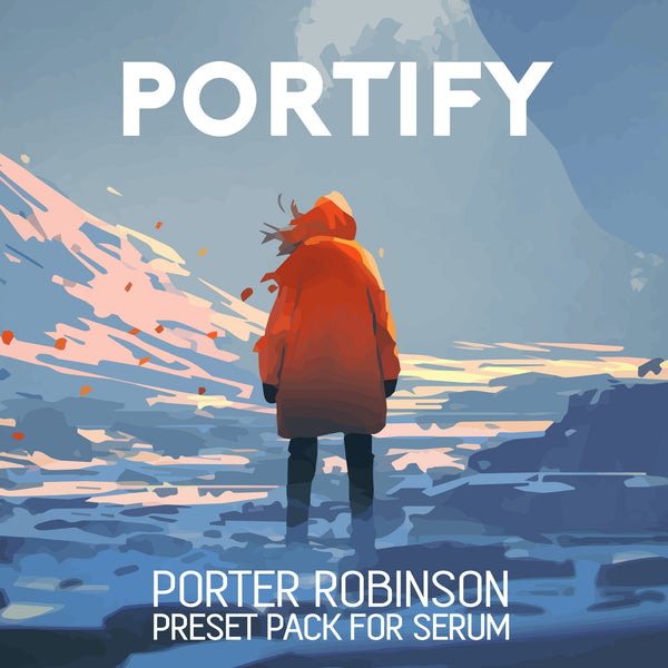 PORTIFY - Porter Robinson Type Serum Preset Pack