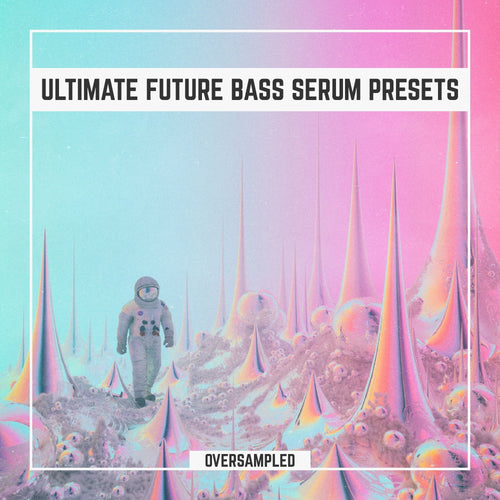 Ultimate Future Bass Xfer Serum Presets Vol.1 - Oversampled